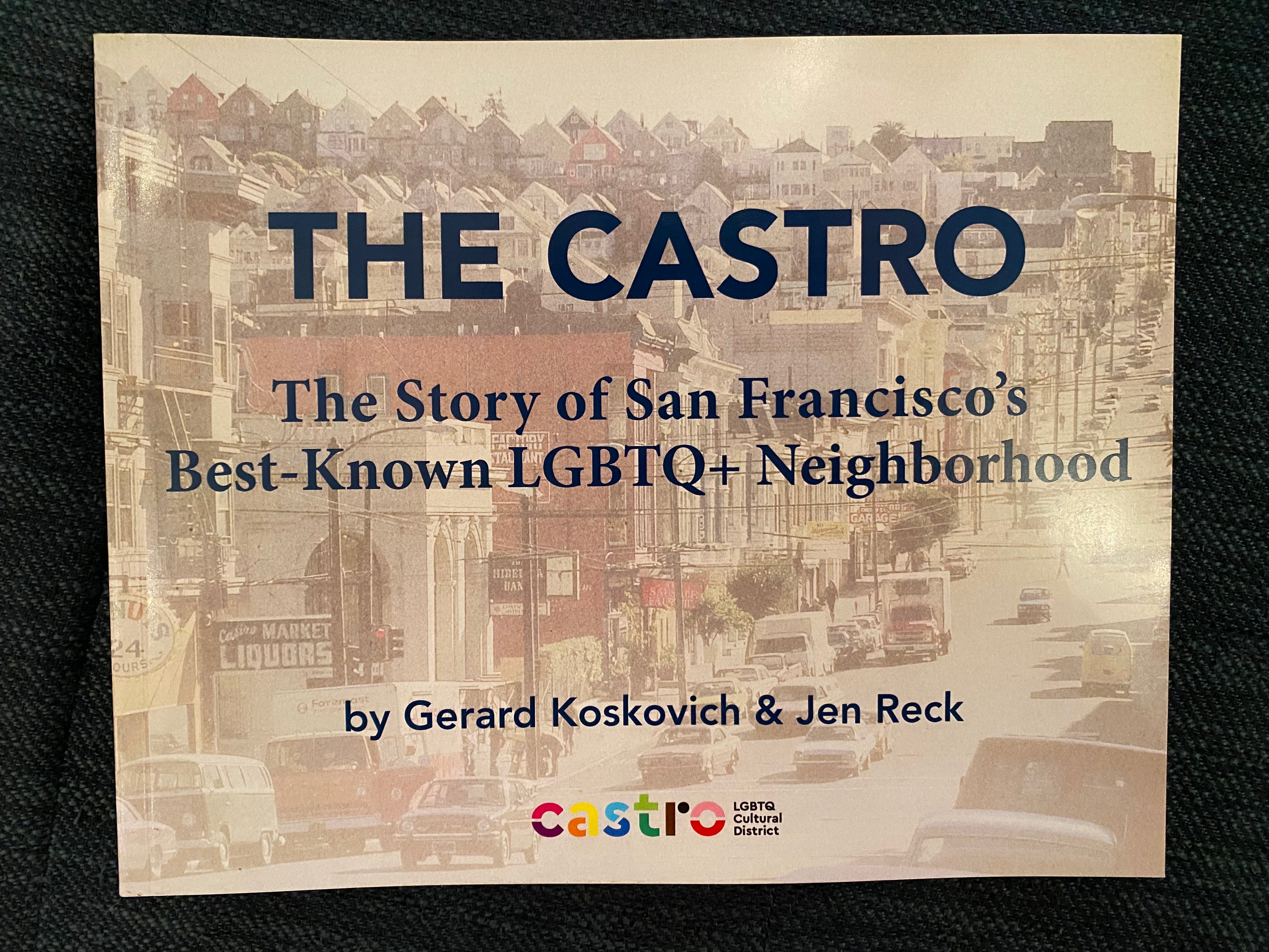 Castro LGBTQ Cultural District - The Castro By Gerard Koskovich and Jen Reck